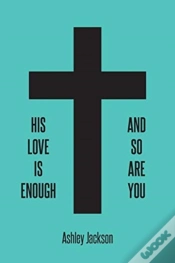 Capa do artigo His Love Is Enough And So Are You
