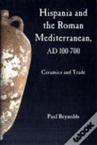 Hispania And The Roman Mediterranean, Ad 100-700