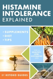 Histamine Intolerance Explained