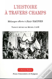 Histoire À Travers Champs. Mélanges Offerts À Jean Sagnes