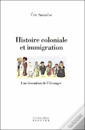 Histoire Coloniale Et Immigration ; Une Invention De L'Etranger