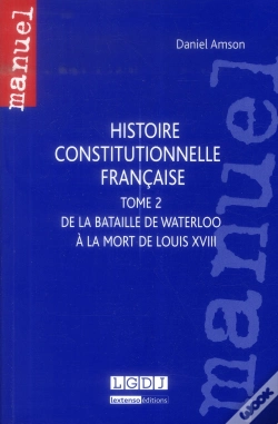 Capa do artigo Histoire Constitutionnelle Française Tome 2 ; De La Bataille De Waterloo À La Mort De Louis Xviii