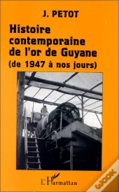 Histoire Contemporaine De L'Or De Guyane De 1947 A Nos Jours