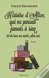 Histoire D'Alice, Qui Ne Pensait À Rien (Et De Tous Ses Maris, Plus Un)