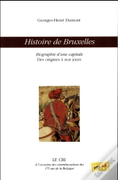 Histoire De Bruxelles ; Biographie D'Une Capitale Des Origines À Nos Jours