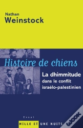 Histoire De Chiens ; La Dhimmitude Dans Le Conflit Israelo-Palestinien