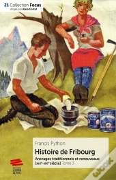 Histoire De Fribourg - Tome 3 : Ancrages Traditionnels Et Renouveaux (Xixe-Xxe Siècle)
