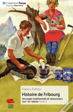 Capa do artigo Histoire De Fribourg - Tome 3 : Ancrages Traditionnels Et Renouveaux (Xixe-Xxe Siècle)