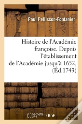 Histoire De L Academie Francoise Edition 1743