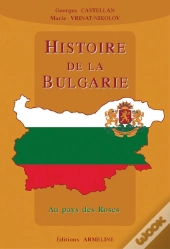 Histoire De La Bulgarie ; Au Pays Des Roses