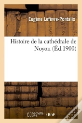 Histoire De La Cathedrale De Noyon Edition 1900