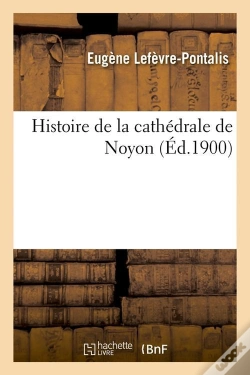 Capa do artigo Histoire De La Cathedrale De Noyon Edition 1900