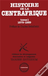 Histoire De La Centrafrique T.1 ; 1879-1959