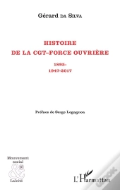 Histoire De La Cgt-Force Ouvrière ; 1895-1947-2017