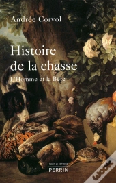 Histoire De La Chasse ; L'Homme Et La Bête