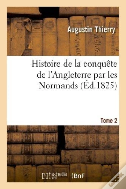 Capa do artigo Histoire De La Conquete De L'Angleterre Par Les Normands. Tome 2