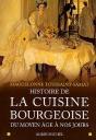 Histoire De La Cuisine Bourgeoise : Du Moyen Âge À Nos Jours - Preview