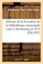 Histoire De La Formation De La Bibliotheque Municipale Creee A Strasbourg En 1872 - Preview
