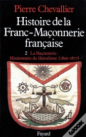 Histoire De La Franc-Maçonnerie Française : La Maçonnerie, Missionnaire Du Libéralisme (1800-1877)