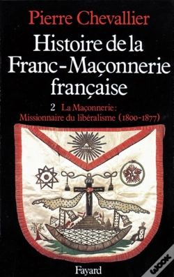 Capa do artigo Histoire De La Franc-Maçonnerie Française : La Maçonnerie, Missionnaire Du Libéralisme (1800-1877)