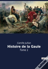 Histoire De La Gaule : Tome 1
