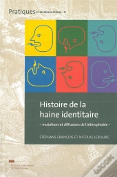 Histoire De La Haine Identitaire : - Mutations Et Diffusions De L'Altérophobie -