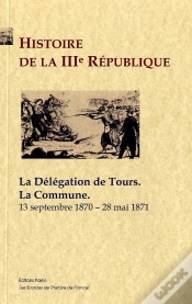 Capa do artigo Histoire De La Iiie République Tome 2 ; La Commune, La Délégation De Tours (1870-1871)