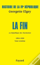 Histoire De La Ivème République Tome 3 ; La Fin ; La République Des Tourmentes ; 1954-1959