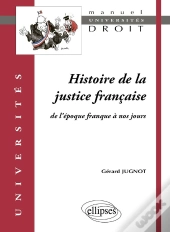 Histoire De La Justice Française De L'Époque Franque À Nos Jours