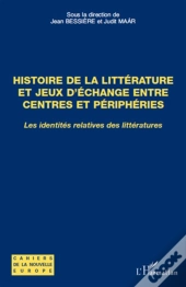 Histoire De La Littérature Et Jeux D'Échange Entre Centres Et Périphérie ; Les Identités Relatives Des Littératures
