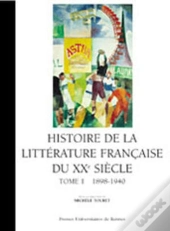 Histoire De La Littérature Française Du Xx Siècle Tome 1 ; 1898-1940