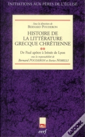 Histoire De La Litterature Grecque Chretienne De Paul Apotre A L'Irenee De Lyon