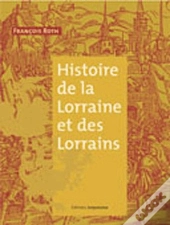 Histoire De La Lorraine Et Des Lorrains
