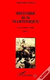 Histoire De La Martinique T.1 ; Des Arawaks A 1848
