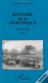 Histoire De La Martinique T.2 ; De 1848 A 1939