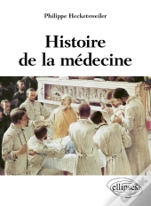 Histoire De La Médecine ; Des Malades Des Médecins, Des Soins Et De L'Éthique Biomédicale