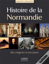 Histoire De La Normandie ; Des Origines À Nos Jours