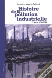 Histoire De La Pollution Industrielle ; France, 1789-1914