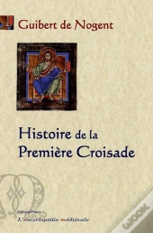 Histoire De La Première Croisade.