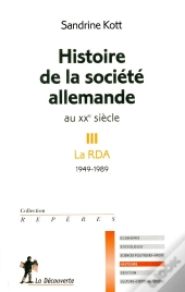 Histoire De La Société Allemande Au Xx Siècle Tome 3 ;  La Rda 1949-1989