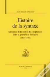 Histoire De La Syntaxe ; Naissance De La Notion De Complément Dans La Grammaire Française