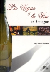 Histoire De La Vigne Et Du Vin En Bretagne ; La Longue Histoire Des Terroirs Armoricains