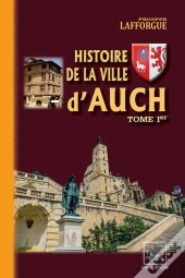 Histoire De La Ville D'Auch Tome 1