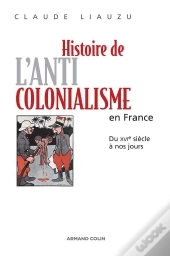 Histoire De L'Anticolonialisme En France ; Du Xvie Siècle À Nos Jours