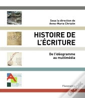 Histoire De L'Écriture ; De Lidéogramme Au Multimédia