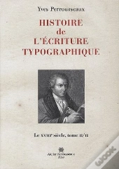 Histoire De L'Ecriture Typographique Le Xviii E Siecle T Ii/Ii