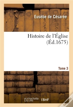 Capa do artigo Histoire De L'Eglise. Tome 3 - Ecrite Par Eusebe, Eveque De Cesaree, Socrate, Sozomene, Theodoret Et
