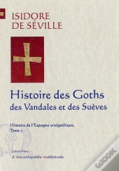 Histoire De L'Espagne Wisigothique. Tome 2 - Histoire Des Goths, Des Vandales Et Des Suèves.
