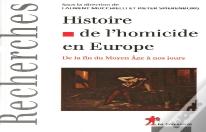 Histoire De L'Homicide En Europe ; De La Fin Du Moyen Âge À Nos Jours