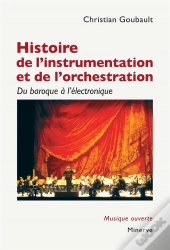 Histoire De L'Instrumentation Et De L'Orchestration : Du Baroque À L'Électronique